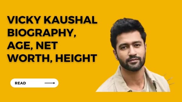 Vicky kaushal biography, Age, Net Worth, Height